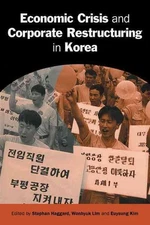 Economic Crisis and Corporate Restructuring in Korea: Reforming the Chaebol by S