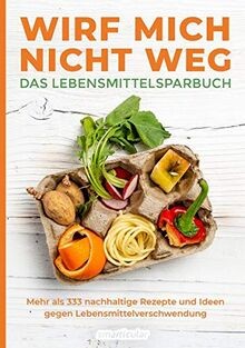 Wirf mich nicht weg   Das Lebensmittelsparbuch: Meh... | Buch | Zustand sehr gut