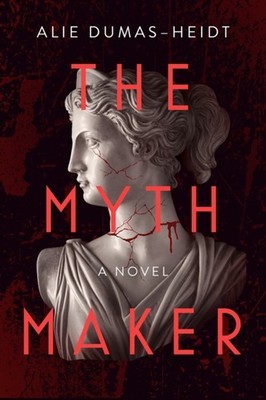 The Myth Maker A Novel by Alie Dumas-Heidt (Paperback Book)