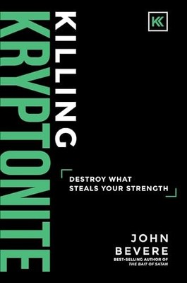 Killing Kryptonite: Destroy What Steals Your Strength by John Bevere Book The