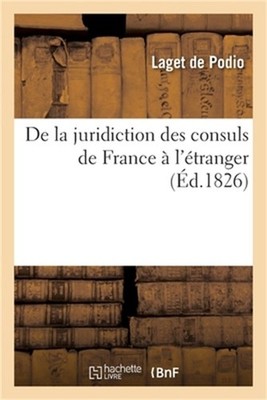 de la Juridiction Des Consuls de France � l'�tranger: Et Des Devoirs Et Obligati
