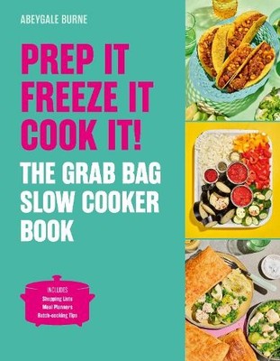 Prep it, Freeze it, Cook it! The Grab Bag Slow Cooker Book by... - 9781836006411