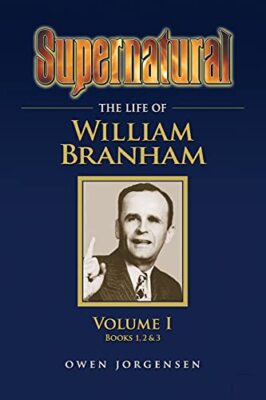 Supernatural - The Life of William Branham Volume 1 Owen Jorgensen New Book