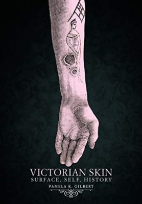 Victorian Skin: Surface, Self, History - Hardback NEW Gilbert, Pamela