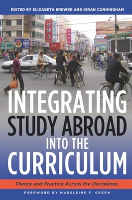 Integrating Study Abroad Into the Curriculum: Theory and Practice Across the...