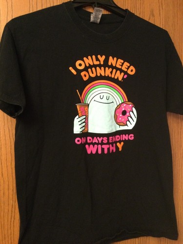 Dunkin Donuts - “I Only Need Dunkin…” - Black Shirt - L.