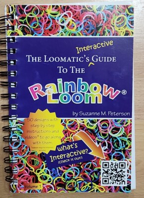 The Loomatic's Interactive Guide to the Rainbow Loom by Peterson, Suzanne M.