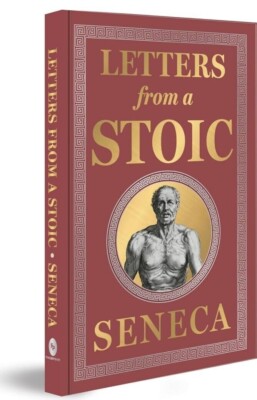 Letters from a Stoic : (Deluxe Hardbound Edition) by Seneca