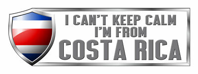 I CAN T KEEP CALM I M FROM COSTA RICA Sticker Decal 3x9 inc