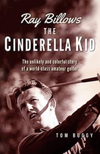 RAY BILLOWS - THE CINDERELLA KID: THE UNLIKELY AND By Tom Buggy **Excellent**