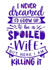 Sublimation Print Purple Spoiled Wife Killing It Ready to Press Heat Transfer