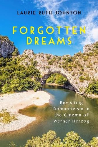 Forgotten Dreams – Revisiting Romanticism in the Cinema of Werner Herzog Laurie