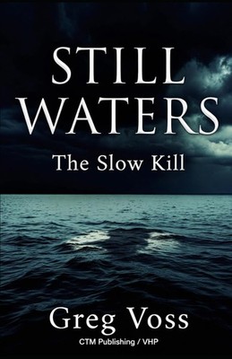 Still Waters: The Slow Kill
