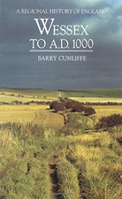 Wessex to 1000 AD (Regional History of England) - Cunliffe, Barry
