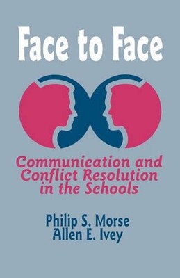 Face to Face: Communication and Conflict Resolution in the Schools by Philip S.