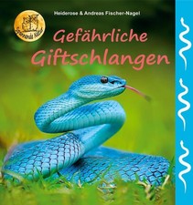 Gefährliche Giftschlangen Fischer-Nagel, Heiderose und Andreas Fischer-Nagel: