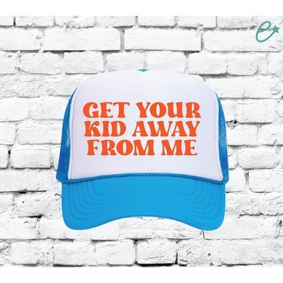 Get your Kid away from me Trucker Hat Custom Colors with Snapback