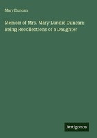 Mary Duncan | Memoir Of Mrs. Mary Lundie Duncan: Being Recollections Of A...