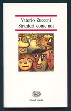 Stranieri come noi Vittorio Zucconi Immigrazione Migranti Einaudi Scuola 2001