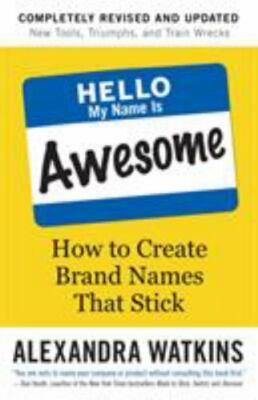 Hello, My Name Is Awesome : How to Create Brand Names That Stick, Paperback b...
