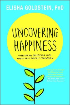 Uncovering Happiness: Overcoming Depression with Mindfulness and Self-Compas...