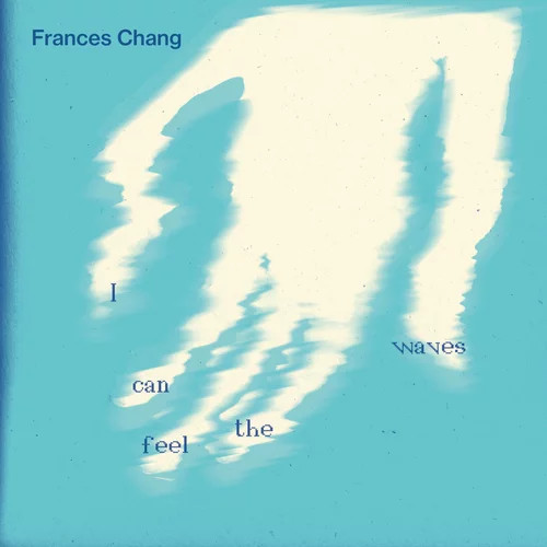 Frances Chang I Can Feel the Waves LP Vinyl NEW