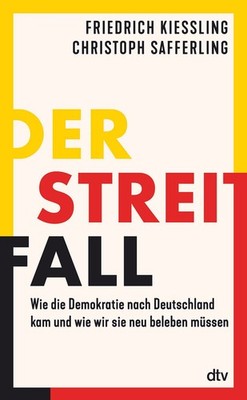 Der Streitfall Wie die Demokratie nach Deutschland kam und wie wir sie neu be...