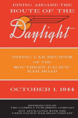 Dining aboard the Route of the Daylight: Dining Car Recipes of the Southern Paci