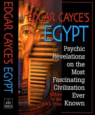 Edgar Cayce's Egypt: Psychic Revelations on the Most Fascinating Civilizatio...