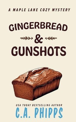 Gingerbread and Gunshots by C.A. Phipps Paperback Book