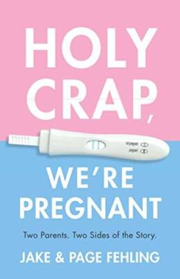 Holy Crap, We're Pregnant: Two Parents. Two Sides of the Story. - VERY GOOD