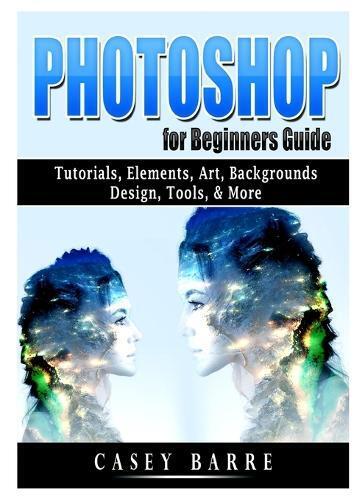 Thumbnail - Casey Barre Photoshop For Beginners Guide (taschenbuch) (us Import)