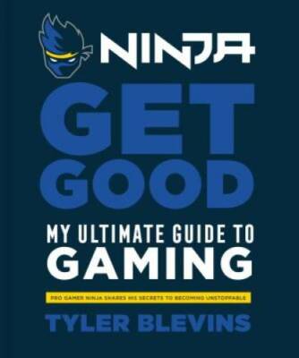 Ninja: Get Good: My Ultimate Guide to Gaming - Hardcover - GOOD
