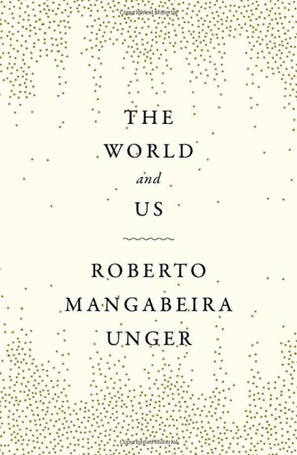 The World and Us - Roberto M Unger - Paperback - New