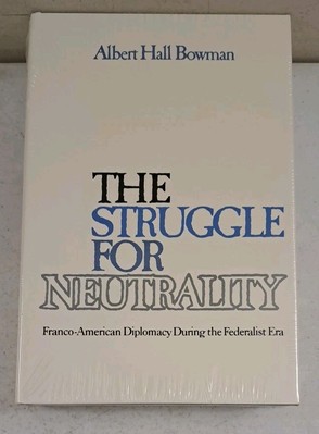 New 1974 VTG HCDJ-The Struggle For Neutrality-Franco-American Diplomacy-Bowman