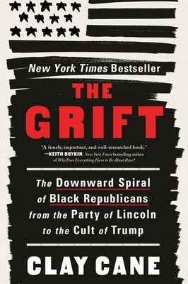 The Grift: The Downward Spiral of Black Republicans from the Party of Lincoln to