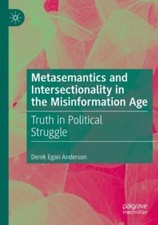 Metasemantics and Intersectionality in the Misinformation Age : Truth in Poli...