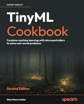 TinyML Cookbook: Combine machine le..., Iodice, Gian Ma