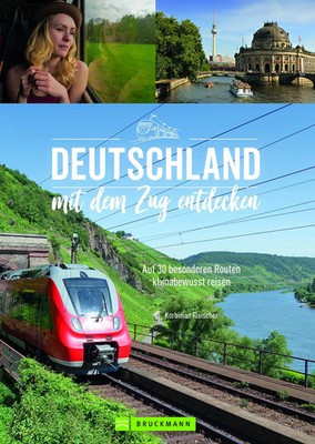 Deutschland mit dem Zug entdecken | Auf 30 besonderen Routen klimabewusst reisen