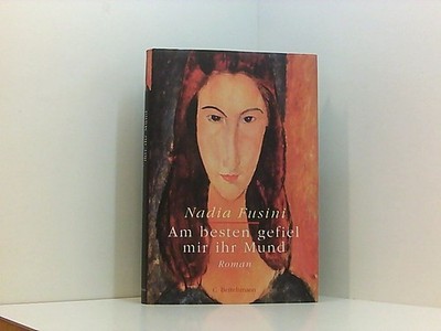 Am besten gefiel mir ihr Mund: Roman Roman Nadia Fusini und Christel Galliani: