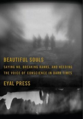 Eyal Press~BEAUTIFUL SOULS~SIGNED 1ST/DJ~NICE COPY