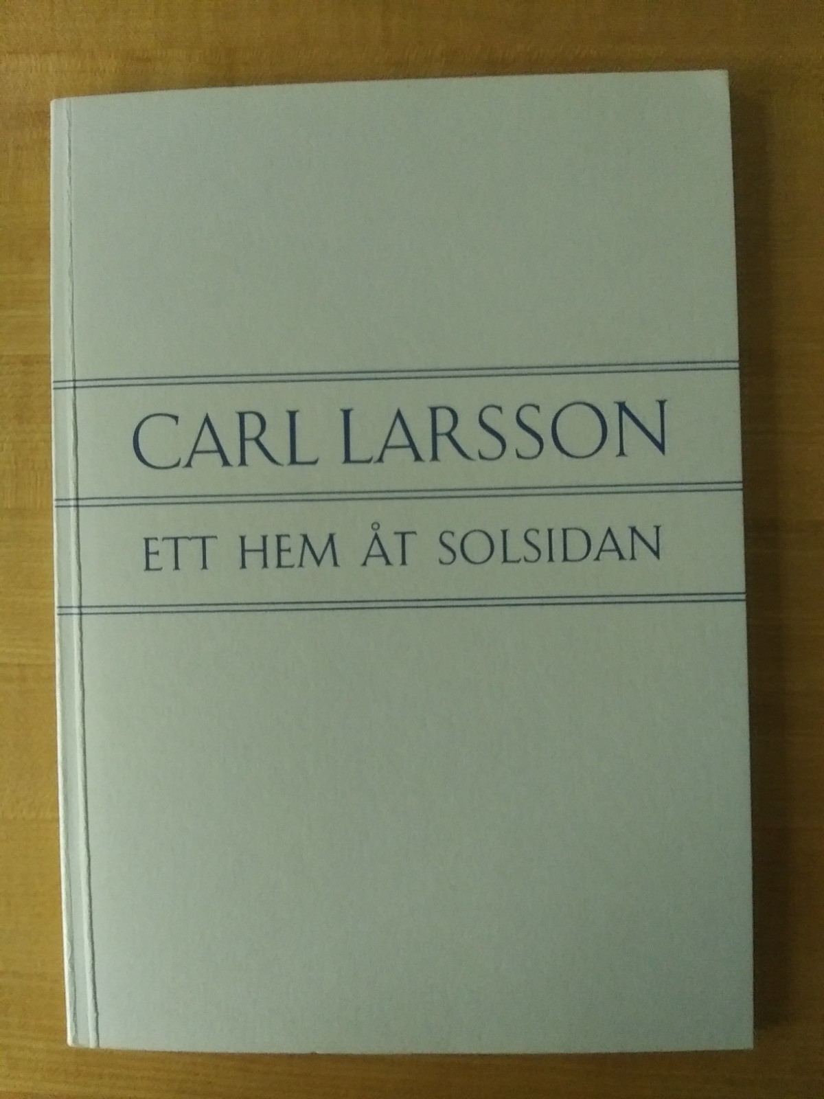 Carl Larsson ett Hem åt Solsidan. PBDJ. Albert Bonniers Förlag, Stockholm. 1972