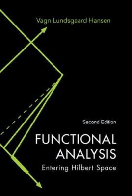 Functional Analysis : Entering Hilbert Space, Hardcover by Hansen, Vagn Lunds...