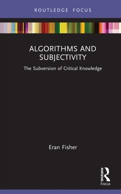 Algorithms and Subjectivity by Fisher Eran (The Open University I