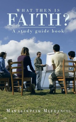 What Then Is Faith? A Study Guide Book Mawulikplim Mcfrancis Taschenbuch 2013