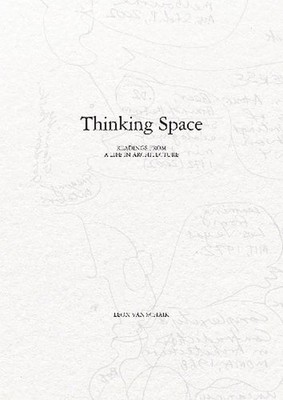 Thinking Space - Readings from a Life in Architecture by Leon van Schaik Paperba
