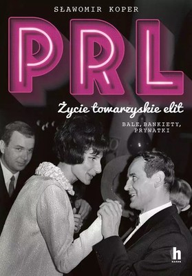 9788367217538 PRL. Życie towarzyskie elit. Bale, bankiety, prywatki Harde