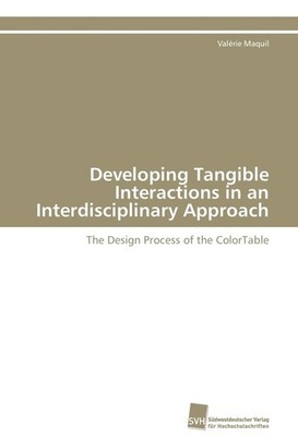 Developing Tangible Interactions in an Interdisciplinary Approach | 2011