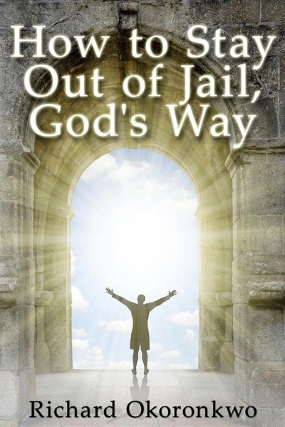 Richard Okoronkwo | How To Stay Out Of Jail, God's Way. | Taschenbuch | Englisch-image