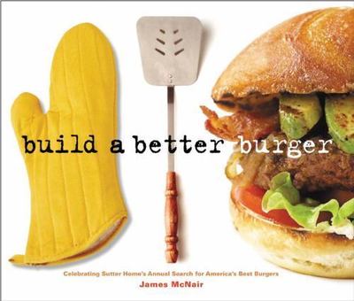 Build a Better Burger: Celebrating Sutter Home's Annual Search for America's Bes